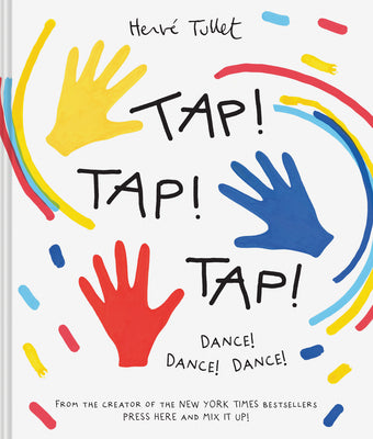 Tap! Tap! Tap!: Dance! Dance! Dance! -- Herve Tullet, Hardcover