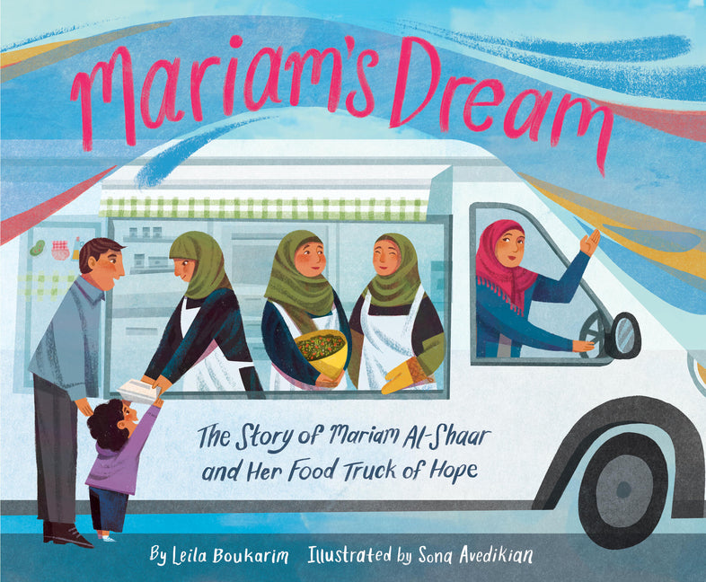 Mariam's Dream: The Story of Mariam Al-Shaar and Her Food Truck of Hope -- Leila Boukarim, Hardcover