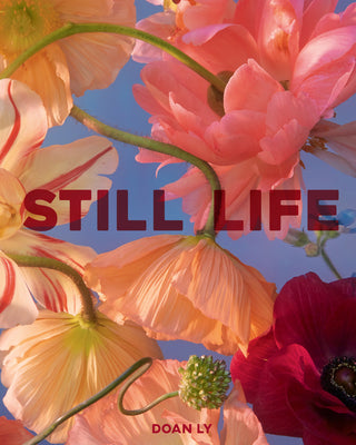 Still Life -- Doan Ly, Hardcover