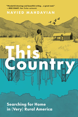 This Country: Searching for Home in (Very) Rural America -- Navied Mahdavian, Paperback