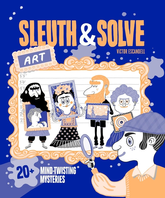 Sleuth & Solve: Art: 20+ Mind-Twisting Mysteries -- Ana Gallo, Hardcover