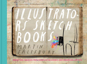 Illustrators' Sketchbooks: Inside the Creative Processes of 60 Iconic and Emerging Artists by Salisbury, Martin