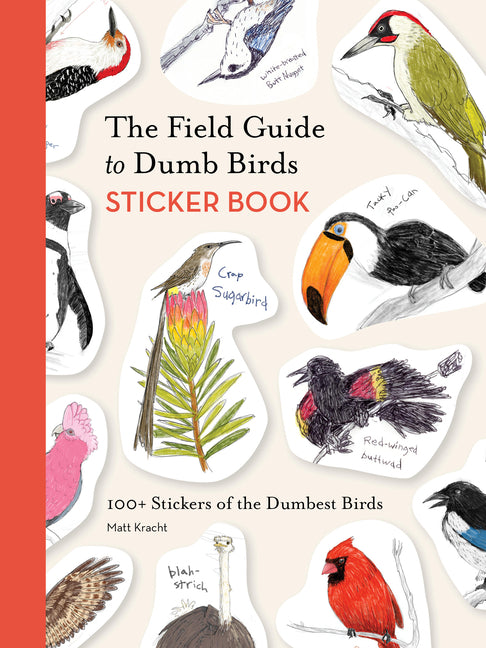The Field Guide to Dumb Birds Sticker Book: 100+ Stickers of the Dumbest Birds -- Matt Kracht, Other