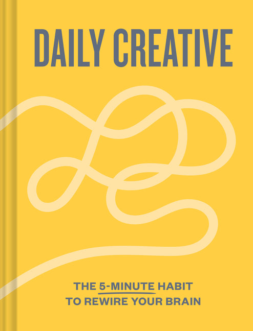 Daily Creative: The 5-Minute Habit to Rewire Your Brain -- Blythe Harris, Hardcover