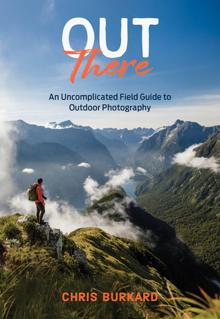 Out There: An Uncomplicated Field Guide to Outdoor Photography -- Chris Burkard, Paperback