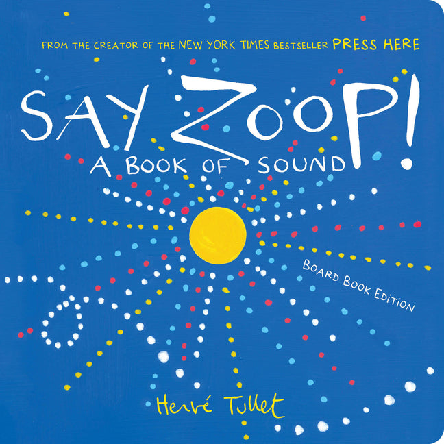 Say Zoop!: A Book of Sound--Board Book Edition -- Herve Tullet, Board Book