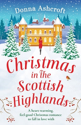 Christmas in the Scottish Highlands: A heart-warming, feel-good Christmas romance to fall in love with -- Donna Ashcroft, Paperback