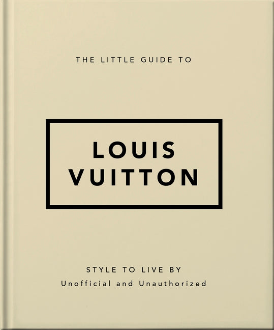 The Little Guide to Louis Vuitton: Style to Live by -- Oh, Hardcover