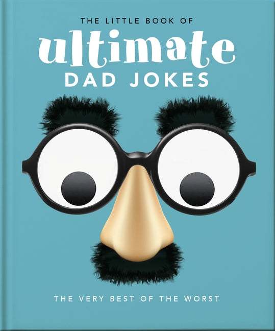 The Little Book of Ultimate Dad Jokes: The Very Best of the Worst -- Oh, Hardcover
