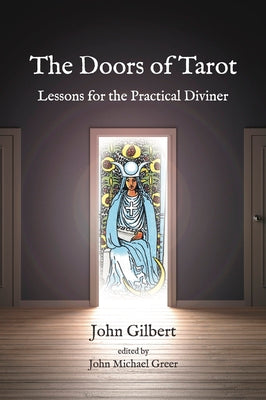 The Doors of Tarot: Lessons for the Practical Diviner -- John Gilbert, Paperback