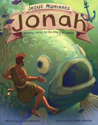Jesus Moments: Jonah: Finding Jesus in the Story of Jonah by Mitchell, Alison