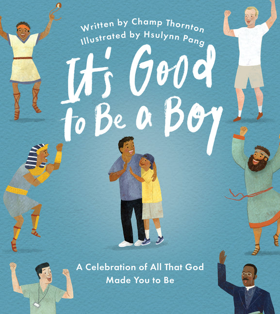 It's Good to Be a Boy: A Celebration of All That God Made You to Be -- Champ Thornton, Hardcover