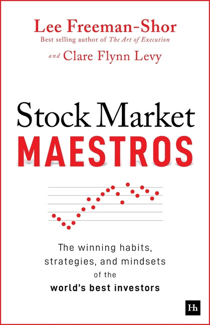Stock Market Maestros: The Winning Habits, Strategies, and Mindsets of the World's Best Investors -- Lee Freeman-Shor, Paperback