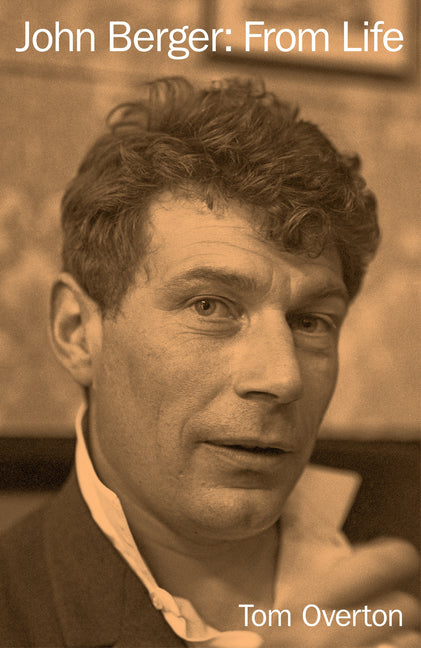 John Berger: From Life -- Tom Overton, Hardcover