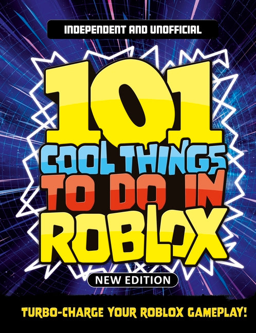 101 Cool Things to Do in Roblox (Independent & Unofficial): Packed Full of Pro Tricks, Tips and Secrets for the Best Roblox Games! -- Kevin Pettman, Paperback