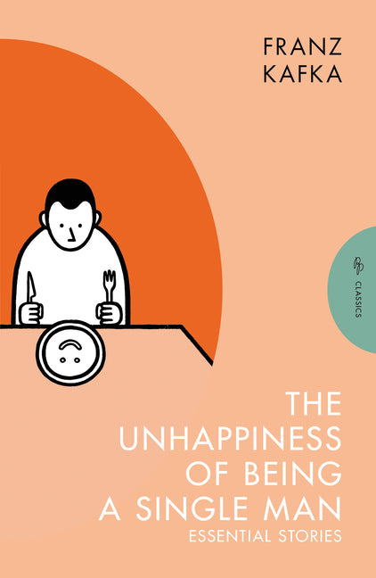 The Unhappiness of Being a Single Man: Essential Stories -- Franz Kafka, Paperback