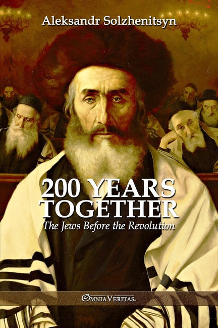 200 Years Together I: The Jews Before the Revolution -- Aleksandr Solzhenitsyn, Paperback