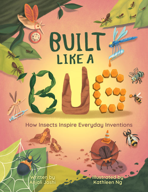 Built Like a Bug: How Insects Inspire Everyday Inventions -- Anjali Joshi, Hardcover