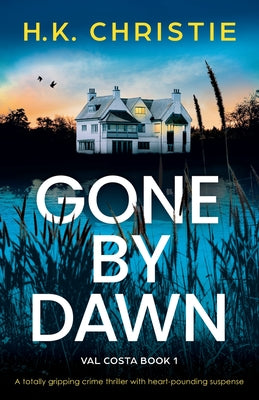 Gone by Dawn: A totally gripping crime thriller with heart-pounding suspense -- H. K. Christie, Paperback