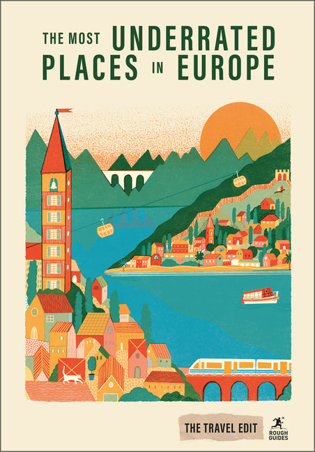 Rough Guides Travel Edit: The Most Underrated Places in Europe: Hidden Gems Secret Destinations Off-The-Beaten-Path Travel Alternative City Breaks Aut -- Rough Guides, Paperback