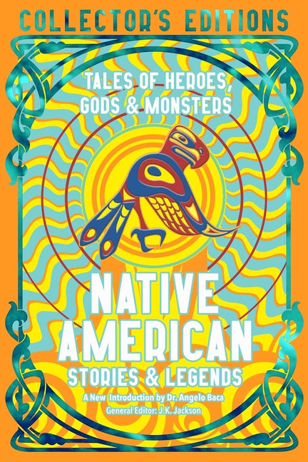 Native American Stories & Legends: Tales of Gods, Heroes & Monsters -- Angelo Baca, Hardcover