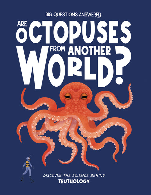 Are Octopuses from Another World?: Discover the Science Behind Teuthology -- Rosie Rowntree, Hardcover