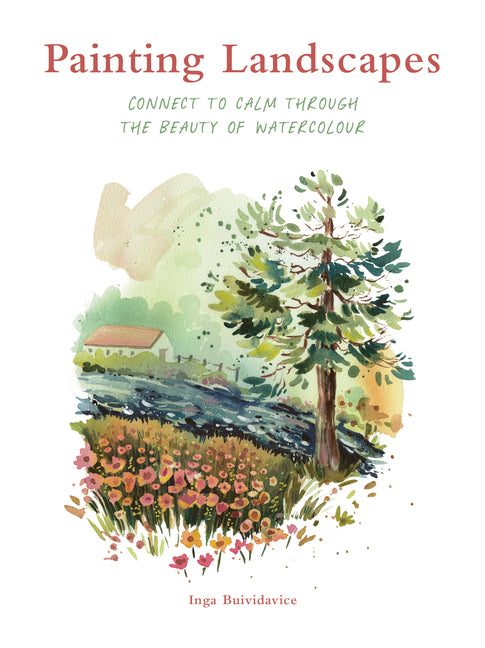 Painting Landscapes: Connect to Calm Through the Beauty of Watercolour -- Inga Buividavice, Paperback