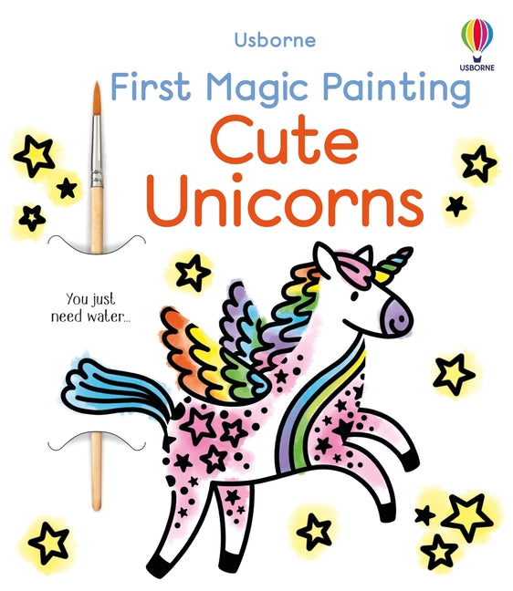 First Magic Painting Cute Unicorns -- Abigail Wheatley, Paperback