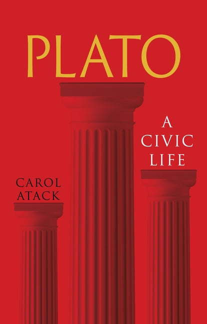 Plato: A Civic Life -- Carol Atack, Paperback