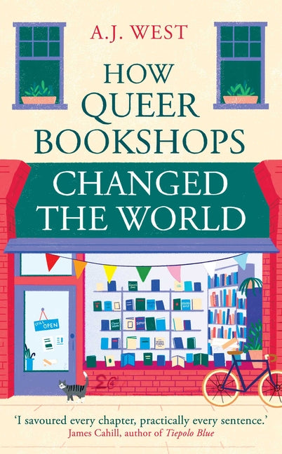 How Queer Bookshops Changed the World -- A. J. West, Hardcover