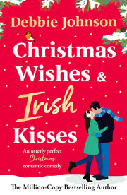 Christmas Wishes and Irish Kisses: An Utterly Perfect Christmas Romantic Comedy by Johnson, Debbie
