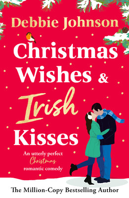 Christmas Wishes and Irish Kisses: An Utterly Perfect Christmas Romantic Comedy by Johnson, Debbie