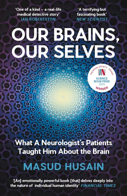 Our Brains, Our Selves: What a Neurologist's Patients Taught Him about the Brain -- Masud Husain, Paperback