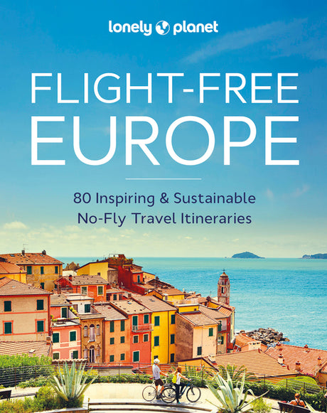 Lonely Planet Flight-Free Europe: Detailed Itineraries Travel Like a Local Insider Tips Covers France, Italy, Greece, Sweden, and More -- Lonely Planet, Hardcover