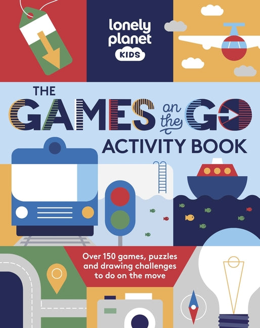 Lonely Planet Kids the Games on the Go Activity Book: Over 100 Travel Themed Games Fun Pencil to Paper Challenges Bingo, Quizzes, Mazes & More Fits in -- Lonely Planet, Paperback