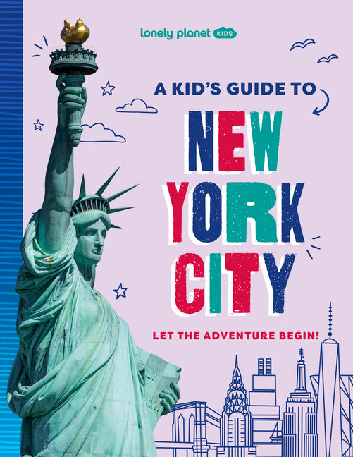 Lonely Planet Kids a Kid's Guide to New York City: Unlock the Magic of Travel Discover Secret & Surprising Places Packed with Amazing Facts, Top Spots -- Alexa Ward, Paperback