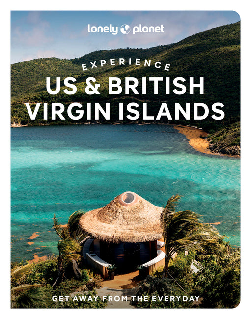 Lonely Planet Experience Us & British Virgin Islands: Build a Trip to Remember Local Insights Maps & Planning Tools Covers St Thomas, St John, St Croi -- Mark Johanson, Paperback