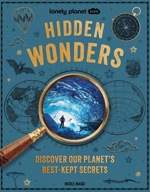 Lonely Planet Kids Hidden Wonders: 150 Extraordinary Locations Around the World from Ice Caves to Haunted Houses & Glowing Lakes Packed with Facts & P -- Nicole Maggi, Hardcover