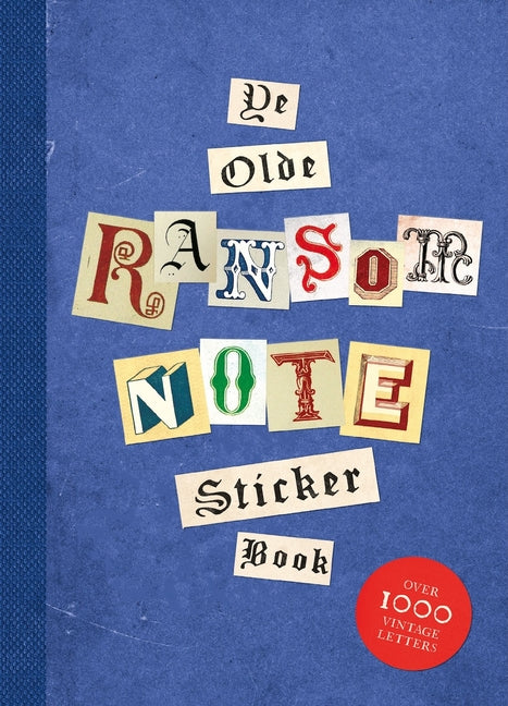 Ye Olde Ransom Note Sticker Book: Over 2000 Peel-Off Letters for Your Anonymous Messages -- Luke Herriott, Paperback