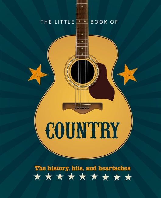 The Little Book of Country: The Music's History, Hits, and Heartaches -- Hippo! Orange, Hardcover