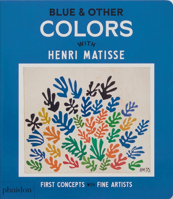 Blue & Other Colors: With Henri Matisse -- Phaidon Editors, Board Book