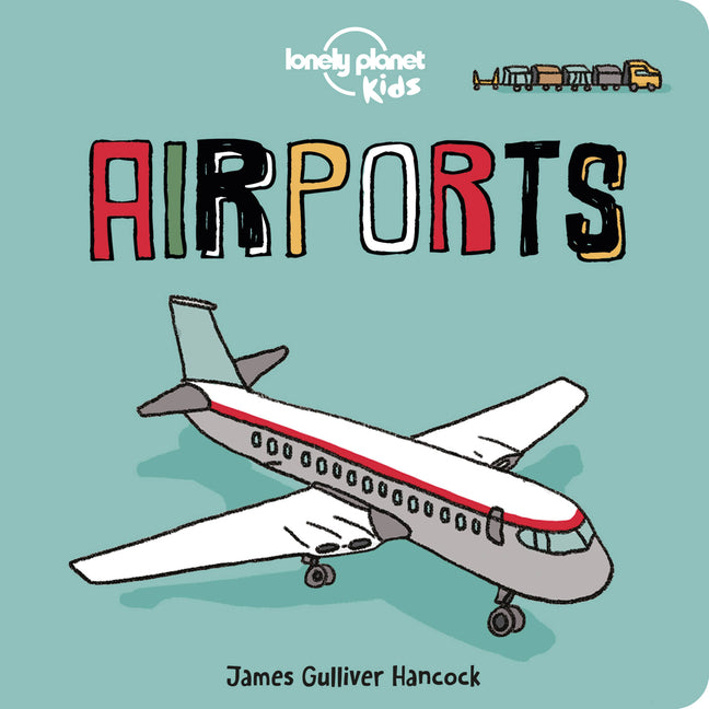 Lonely Planet Kids Airports: Fun Introduction to Air Travel Packed with Eye Catching Illustrations & Simple Text Explore Aeroplanes & Peek Inside a Co -- Lonely Planet Kids, Board Book
