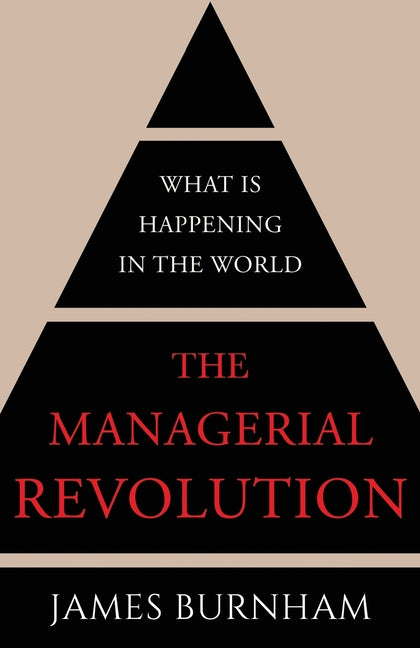 The Managerial Revolution: What is Happening in the World -- James Burnham, Paperback