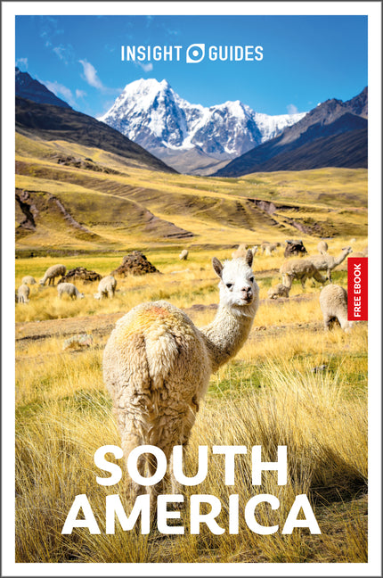 Insight Guides South America: Travel Guide with eBook: 2026-2027 Culture & Society Must-See Sights Stunning Photos Expert Advice Covers: Machu Picchu, -- Insight Guides, Paperback