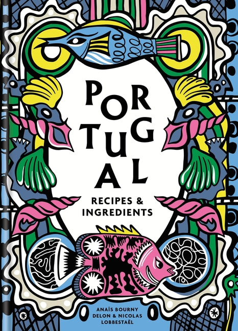 Portugal: Recipes and Ingredients -- Anaïs Delon, Hardcover