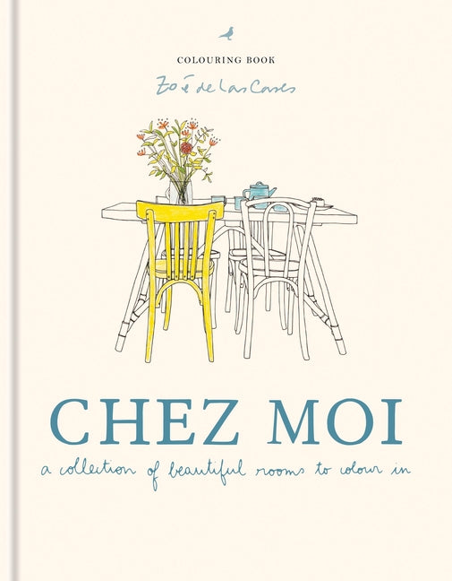 Zoé de Las Cases Chez Moi Colouring Book: A Collection of Beautiful Rooms to Colour in -- Zoé de Las Cases, Hardcover