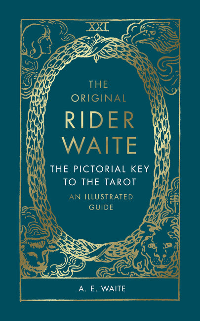 The Original Rider Waite: The Pictorial Key to the Tarot: An Illustrated Guide -- A. E. Waite, Hardcover