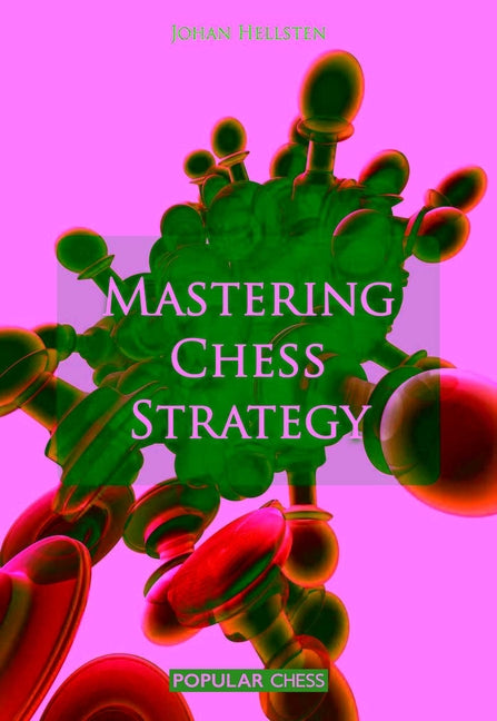 Mastering Chess Strategy -- Hellsten Johan, Paperback