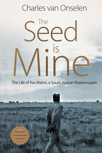 The Seed Is Mine: The Life of Kas Maine, A South African Sharecropper -- Charles Van Onselen, Paperback