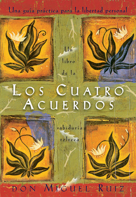 Los Cuatro Acuerdos: Una Guia Practica Para La Libertad Personal, the Four Agreements, Spanish-Language Edition -- Don Miguel Ruiz, Paperback